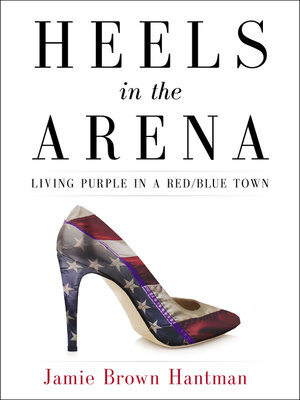 cover image of Heels in the Arena: Living Purple in a Red/Blue Town